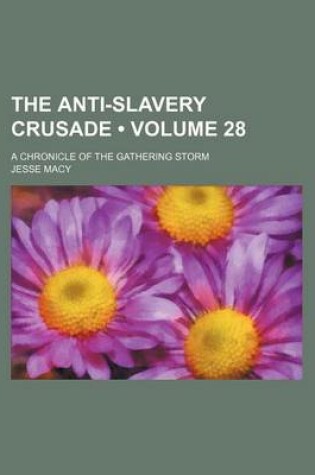 Cover of The Anti-Slavery Crusade (Volume 28); A Chronicle of the Gathering Storm