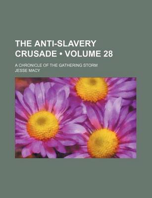 Book cover for The Anti-Slavery Crusade (Volume 28); A Chronicle of the Gathering Storm