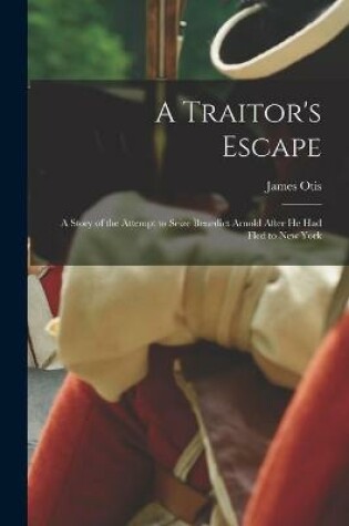 Cover of A Traitor's Escape [microform]