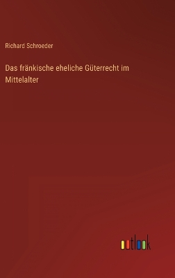 Book cover for Das fränkische eheliche Güterrecht im Mittelalter