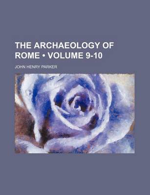 Book cover for The Archaeology of Rome (Volume 9-10)