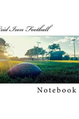 Cover of Grid Iron Football Notebook