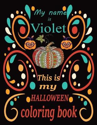 Book cover for My name is Violet This is my HALLOWEEN coloring book