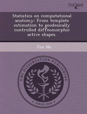 Book cover for Statistics on Computational Anatomy: From Template Estimation to Geodesically Controlled Diffeomorphic Active Shapes