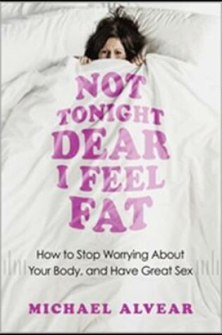 Cover of Not Tonight Dear, I Feel Fat