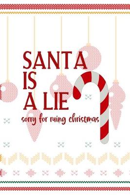 Cover of Santa Is A Lie Sorry For Ruing Christmas