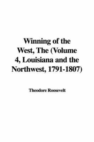 Cover of Winning of the West, the (Volume 4, Louisiana and the Northwest, 1791-1807)