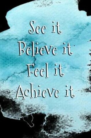 Cover of See It Believe It Feel It Achieve It