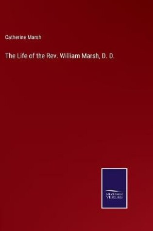 Cover of The Life of the Rev. William Marsh, D. D.