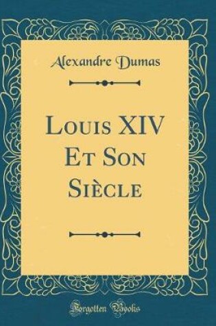 Cover of Louis XIV Et Son Siècle (Classic Reprint)