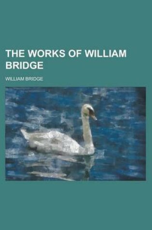 Cover of The Works of William Bridge