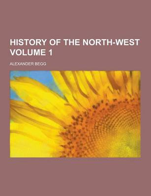 Book cover for History of the North-West Volume 1