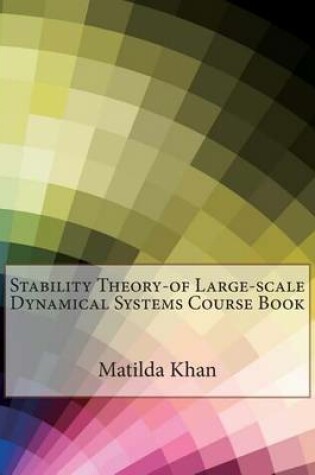 Cover of Stability Theory-Of Large-Scale Dynamical Systems Course Book