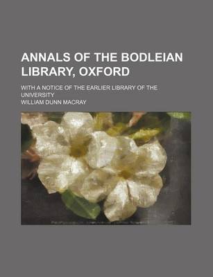 Book cover for Annals of the Bodleian Library, Oxford; With a Notice of the Earlier Library of the University