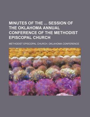 Book cover for Minutes of the Session of the Oklahoma Annual Conference of the Methodist Episcopal Church