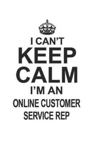 Cover of I Can't Keep Calm I'm An Online Customer Service Rep