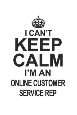 Book cover for I Can't Keep Calm I'm An Online Customer Service Rep