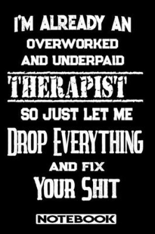 Cover of I'm Already An Overworked And Underpaid Therapist. So Just Let Me Drop Everything And Fix Your Shit!