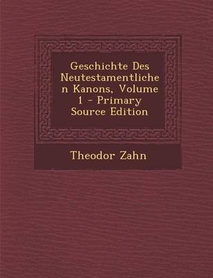 Book cover for Geschichte Des Neutestamentlichen Kanons, Volume 1