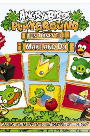 Cover of Angry Birds Playgound: Fun Things to Make and Do