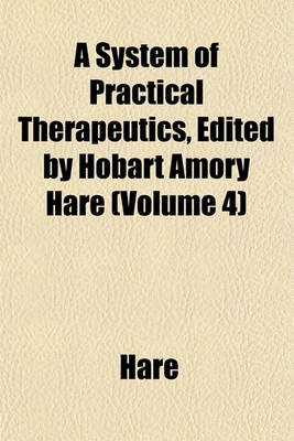 Book cover for A System of Practical Therapeutics, Edited by Hobart Amory Hare (Volume 4)