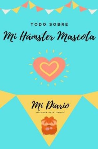 Cover of Todo Sobre Mi Hámster Mascota