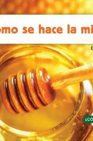 Cover of ¿Cómo Se Hace La Miel? (How Is Honey Made?)