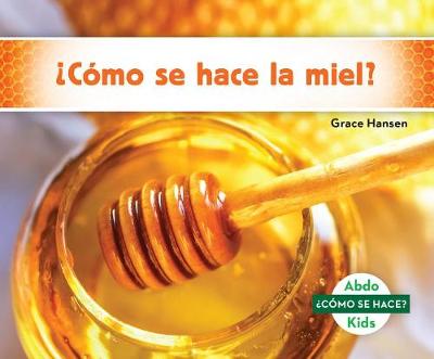 Book cover for ¿Cómo Se Hace La Miel? (How Is Honey Made?)