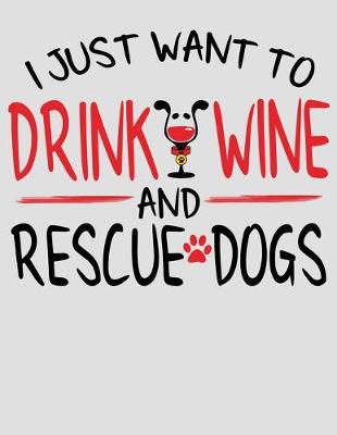 Book cover for I Just Want to Drink Wine and Rescue Dogs