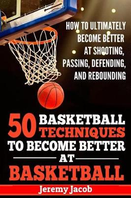 Book cover for How To Ultimately Become Better At Shooting, Passing, Defending, and