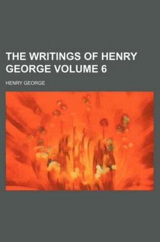 Cover of The Writings of Henry George Volume 6
