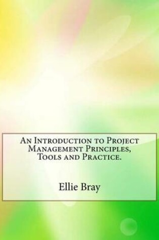 Cover of An Introduction to Project Management Principles, Tools and Practice.