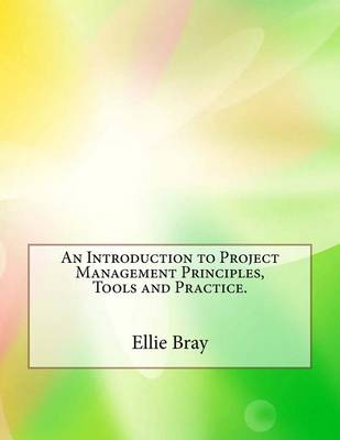 Book cover for An Introduction to Project Management Principles, Tools and Practice.