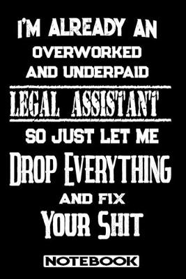 Book cover for I'm Already An Overworked And Underpaid Legal Assistant. So Just Let Me Drop Everything And Fix Your Shit!