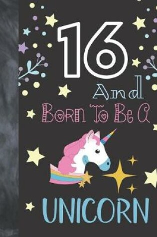 Cover of 16 And Born To Be A Unicorn