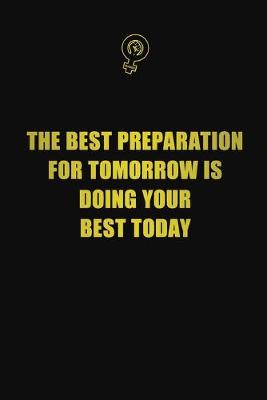 Book cover for The best preparation for tomorrow is doing your best today