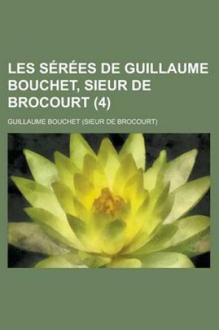 Cover of Les Serees de Guillaume Bouchet, Sieur de Brocourt (4)