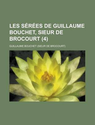 Book cover for Les Serees de Guillaume Bouchet, Sieur de Brocourt (4)