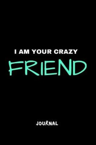 Cover of I Am Your Crazy Friend