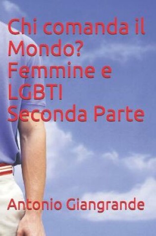 Cover of Chi comanda il Mondo? Femmine e LGBTI Seconda Parte