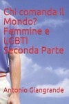 Book cover for Chi comanda il Mondo? Femmine e LGBTI Seconda Parte