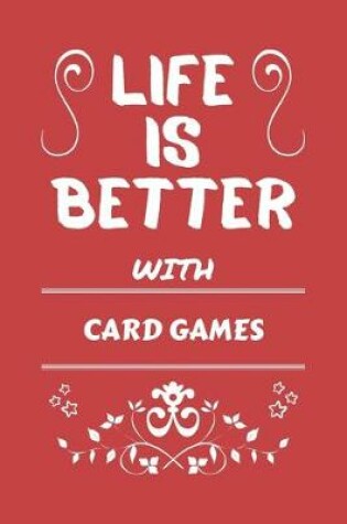 Cover of Life Is Better With Card Games