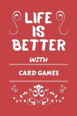 Book cover for Life Is Better With Card Games