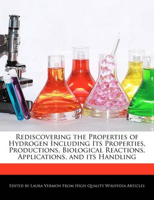 Book cover for Rediscovering the Properties of Hydrogen Including Its Properties, Productions, Biological Reactions, Applications, and Its Handling