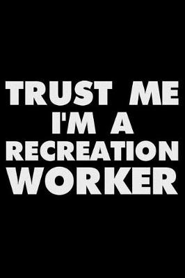 Cover of Trust Me I'm a Recreation Worker