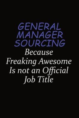 Book cover for General Manager Sourcing Because Freaking Awesome Is Not An Official Job Title