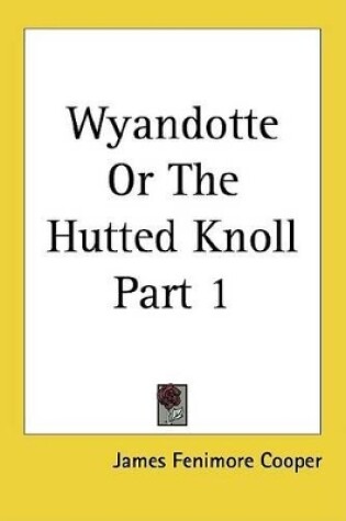 Cover of Wyandotte or the Hutted Knoll Part 1
