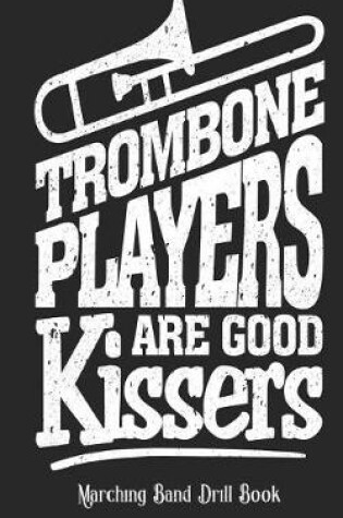 Cover of Trombone Players Are Good Kissers - Marching Band Drill Book