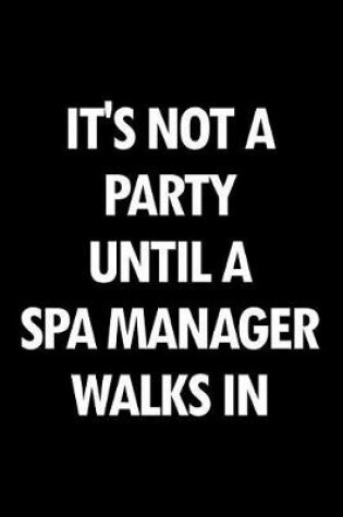Cover of It's Not a Party Until a Spa Manager Walks in