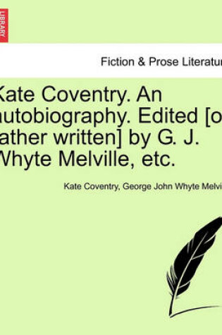 Cover of Kate Coventry. an Autobiography. Edited [Or Rather Written] by G. J. Whyte Melville, Etc.